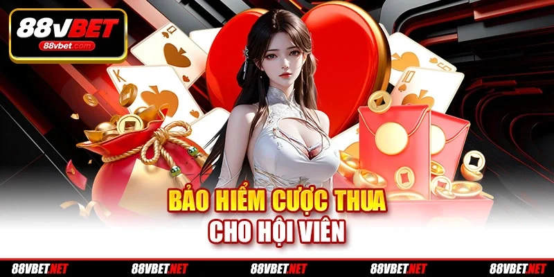 Bảo hiểm cược thua cho hội viên Bảo hiểm cược thua cho hội viên