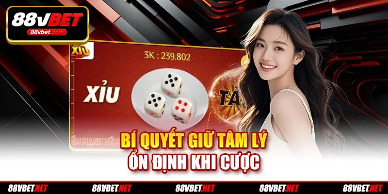 Bí quyết giữ tâm lý ổn định khi cược