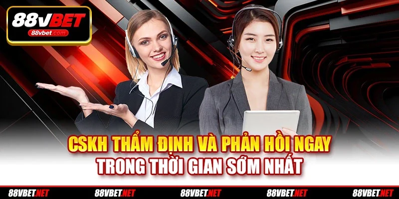 CSKH thẩm định và phản hồi ngay trong thời gian sớm nhất