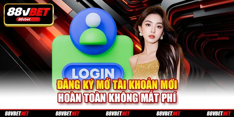 Đăng ký mở tài khoản mới hoàn toàn không mất phí Đăng ký mở tài khoản mới hoàn toàn không mất phí