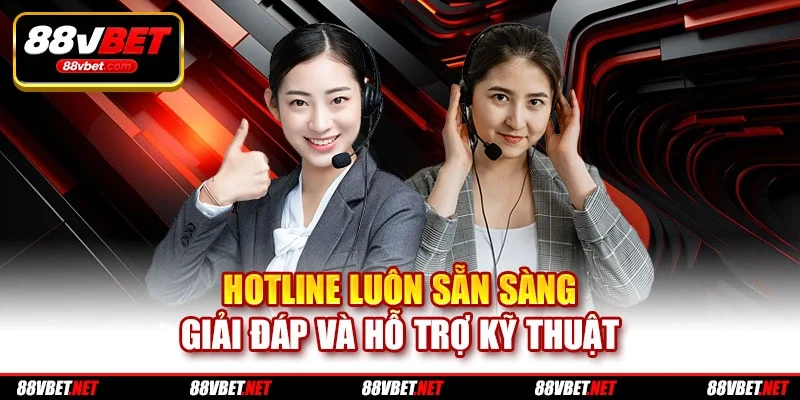 Hotline luôn sẵn sàng giải đáp và hỗ trợ kỹ thuật