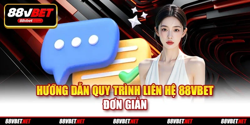 Hướng dẫn quy trình liên hệ 88vbet đơn giản