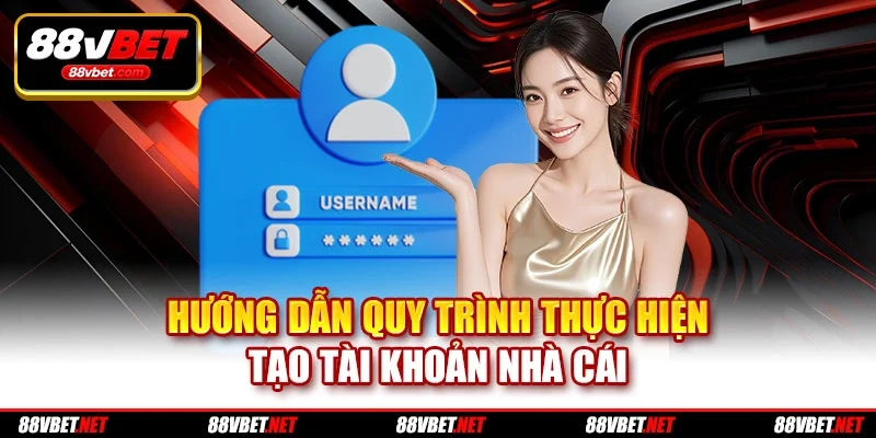 Hướng dẫn quy trình thực hiện tạo tài khoản nhà cái