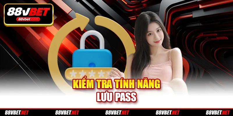 Kiểm tra tính năng lưu pass Kiểm tra tính năng lưu pass
