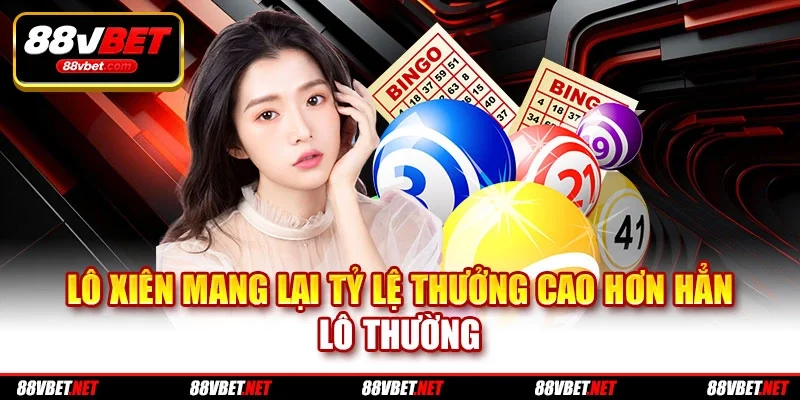 Lô xiên mang lại tỷ lệ thưởng cao hơn hẳn lô thường
