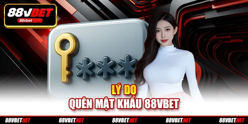 Lý do quên mật khẩu 88vbet Lý do quên mật khẩu 88vbet
