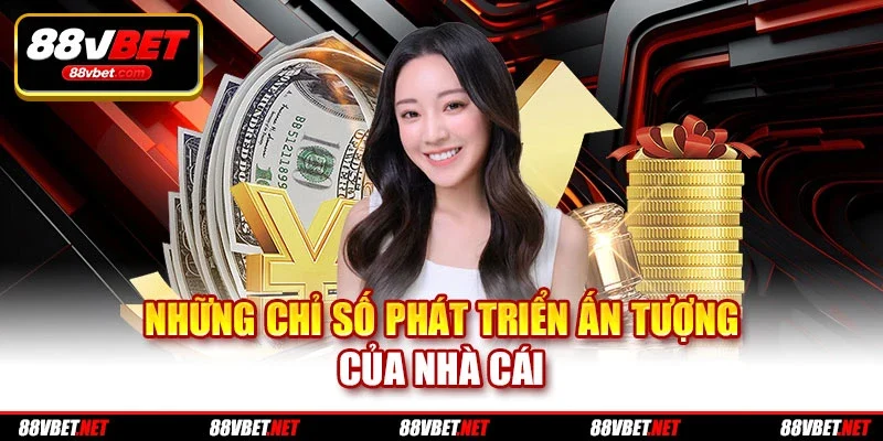Những chỉ số phát triển ấn tượng của nhà cái