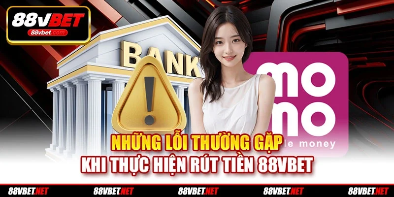 Những lỗi thường gặp khi thực hiện rút tiền 88vbet