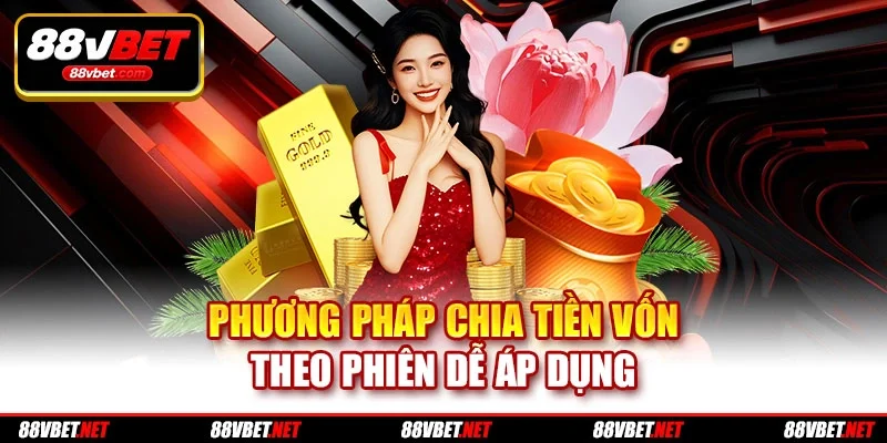 Phương pháp chia tiền vốn theo phiên dễ áp dụng