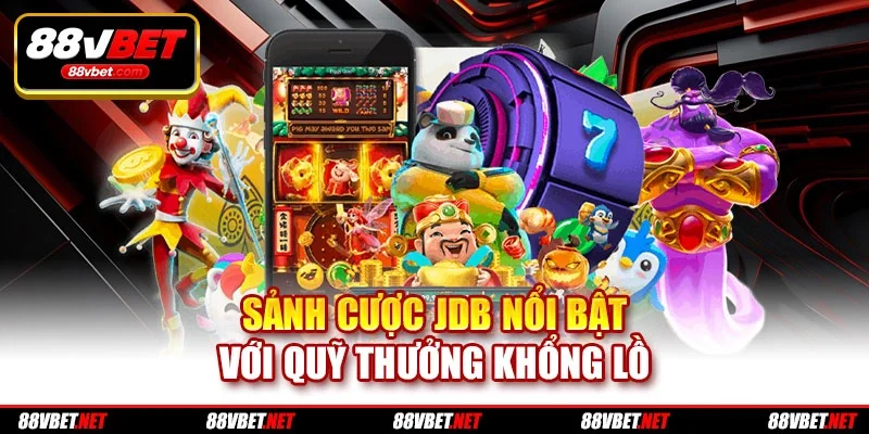 Sảnh cược JDB nổi bật với quỹ thưởng khổng lồ