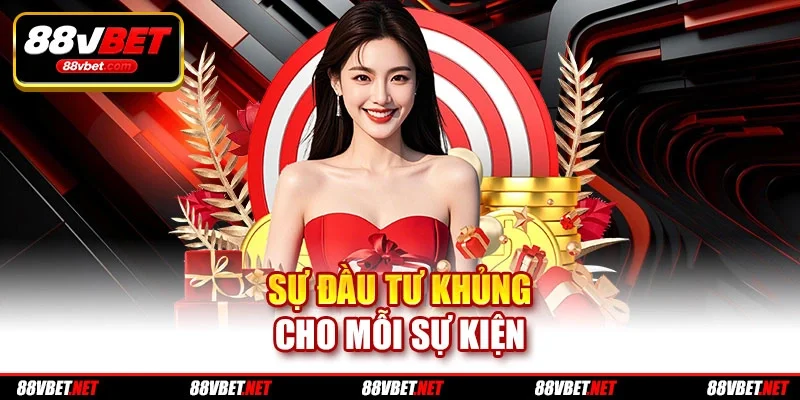 Sự đầu tư khủng cho mỗi sự kiện