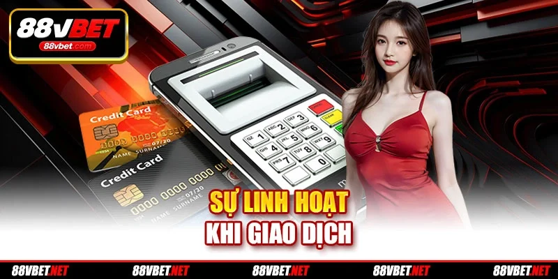 Sự linh hoạt khi giao dịch