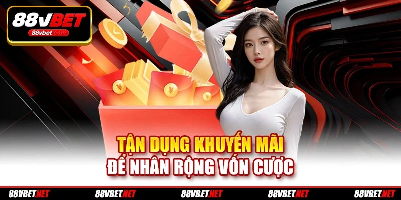 Tận dụng khuyến mãi để nhân rộng vốn cược Tận dụng khuyến mãi để nhân rộng vốn cược
