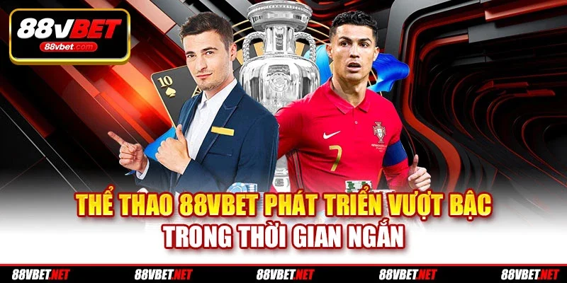 Thể thao 88VBET phát triển vượt bậc trong thời gian ngắn