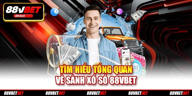 Tìm hiểu tổng quan về sảnh xổ số 88vbet
