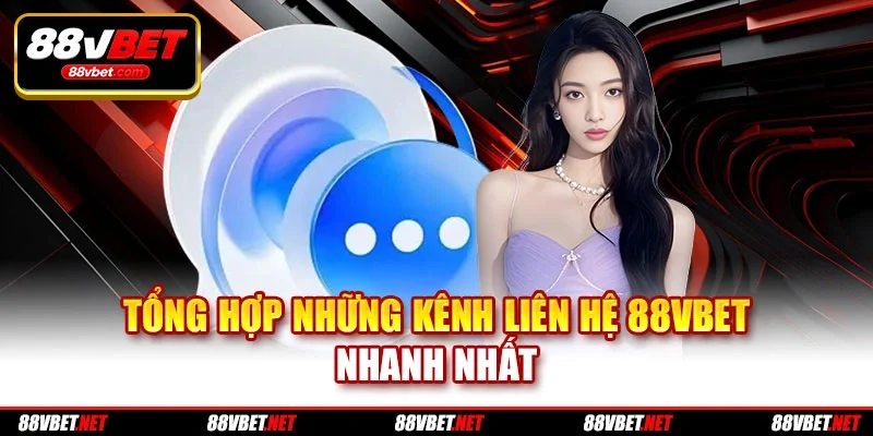 Tổng hợp những kênh liên hệ 88vbet nhanh nhất